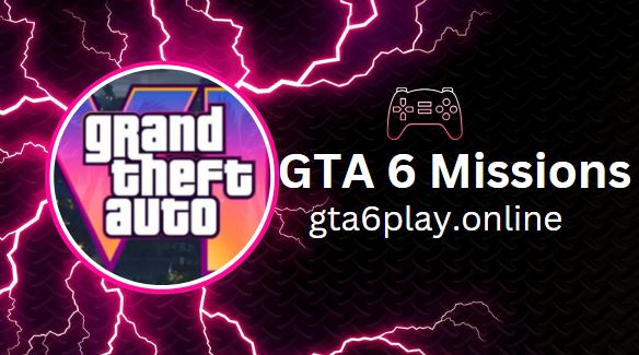 GTA 6 Missions {UPDATE 2024} : Exciting Missions of Grand Theft Auto 6